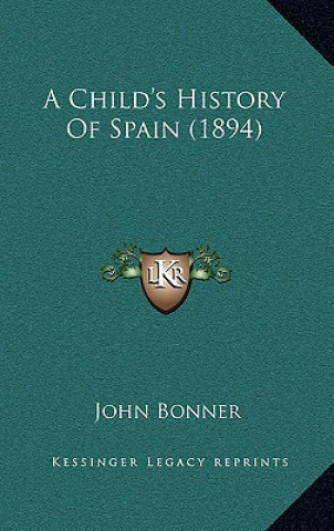 Kniha A Child's History Of Spain (1894) John Bonner