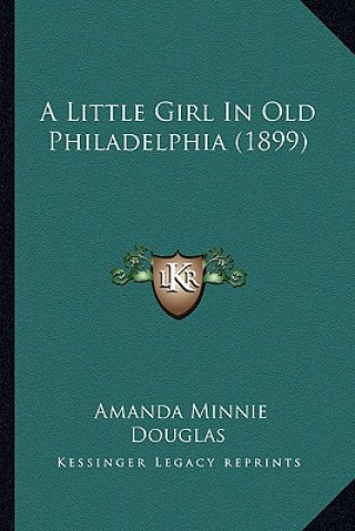 Knjiga A Little Girl in Old Philadelphia (1899) Amanda Minnie Douglas