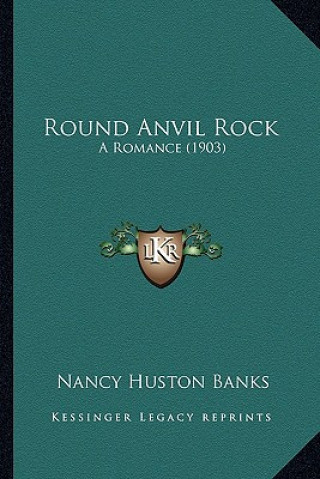 Book Round Anvil Rock: A Romance (1903) Nancy Huston Banks