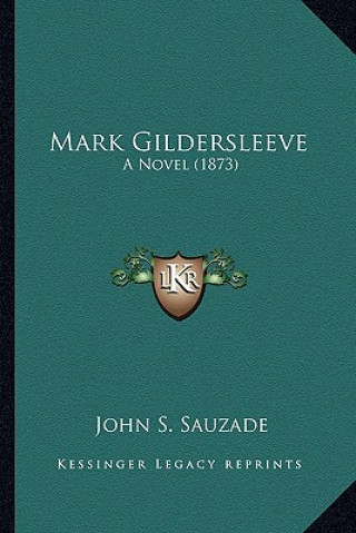 Książka Mark Gildersleeve: A Novel (1873) John S. Sauzade