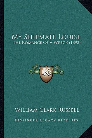 Knjiga My Shipmate Louise: The Romance of a Wreck (1892) William Clark Russell