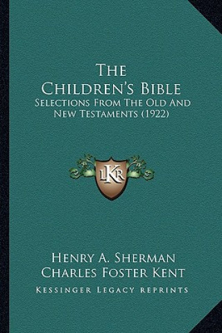 Könyv The Children's Bible: Selections from the Old and New Testaments (1922) Henry A. Sherman