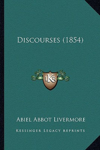 Kniha Discourses (1854) Abiel Abbot Livermore