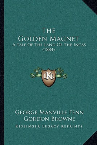 Livre The Golden Magnet: A Tale of the Land of the Incas (1884) George Manville Fenn