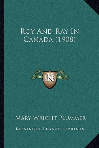 Kniha Roy and Ray in Canada (1908) Mary Wright Plummer