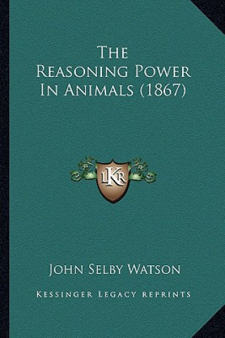 Kniha The Reasoning Power in Animals (1867) John Selby Watson