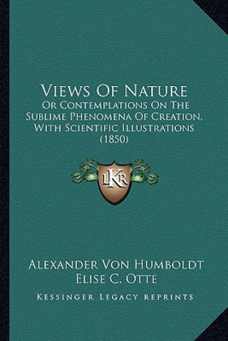 Carte Views of Nature: Or Contemplations on the Sublime Phenomena of Creation, with Scientific Illustrations (1850) Alexander Von Humboldt
