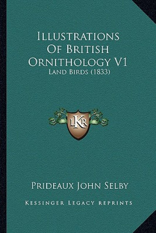 Kniha Illustrations of British Ornithology V1: Land Birds (1833) Prideaux John Selby