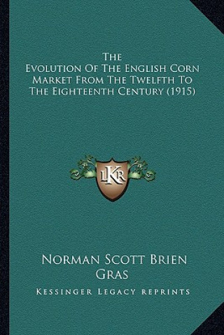 Book The Evolution of the English Corn Market from the Twelfth to the Eighteenth Century (1915) Norman Scott Brien Gras