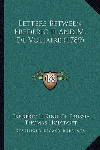 Carte Letters Between Frederic II and M. de Voltaire (1789) Frederic II King of Prussia