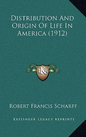 Livre Distribution and Origin of Life in America (1912) Robert Francis Scharff