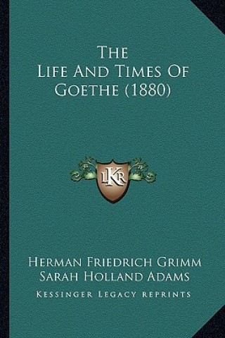 Kniha The Life and Times of Goethe (1880) Herman Friedrich Grimm