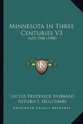 Kniha Minnesota in Three Centuries V3: 1655-1908 (1908) Lucius Frederick Hubbard