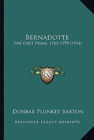 Livro Bernadotte: The First Phase, 1763-1799 (1914) Dunbar Plunket Barton
