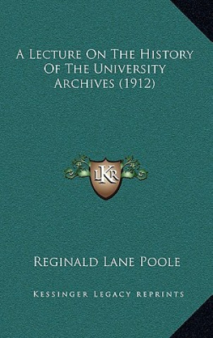 Könyv A Lecture On The History Of The University Archives (1912) Reginald Lane Poole