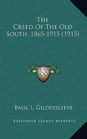 Kniha The Creed of the Old South, 1865-1915 (1915) Basil L. Gildersleeve