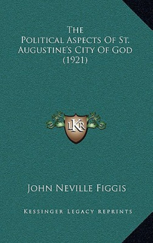 Könyv The Political Aspects of St. Augustine's City of God (1921) John Neville Figgis