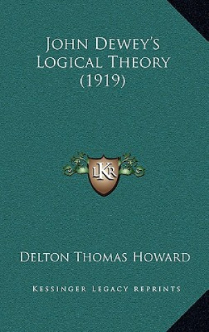 Buch John Dewey's Logical Theory (1919) Delton Thomas Howard