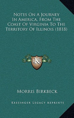 Kniha Notes on a Journey in America, from the Coast of Virginia to the Territory of Illinois (1818) Morris Birkbeck