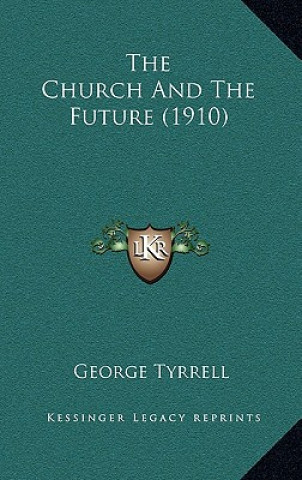 Kniha The Church and the Future (1910) George Tyrrell