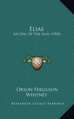 Carte Elias: An Epic of the Ages (1904) Orson Ferguson Whitney