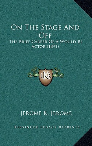 Książka On the Stage and Off: The Brief Career of a Would-Be Actor (1891) Jerome K. Jerome