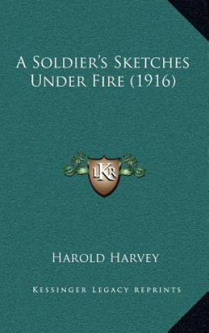 Книга A Soldier's Sketches Under Fire (1916) Harold Harvey