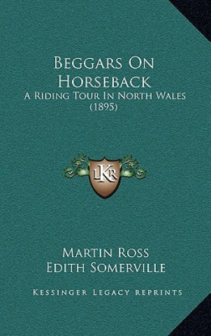 Książka Beggars on Horseback: A Riding Tour in North Wales (1895) Martin Ross