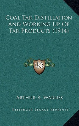 Knjiga Coal Tar Distillation and Working Up of Tar Products (1914) Arthur R. Warnes