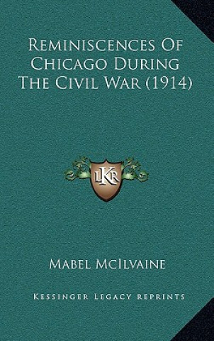 Libro Reminiscences of Chicago During the Civil War (1914) Mabel McIlvaine
