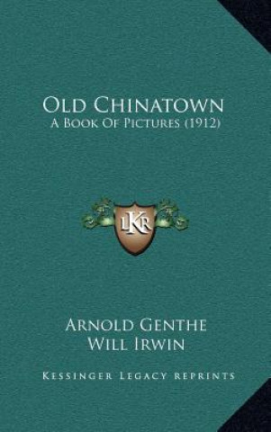 Knjiga Old Chinatown: A Book of Pictures (1912) Arnold Genthe