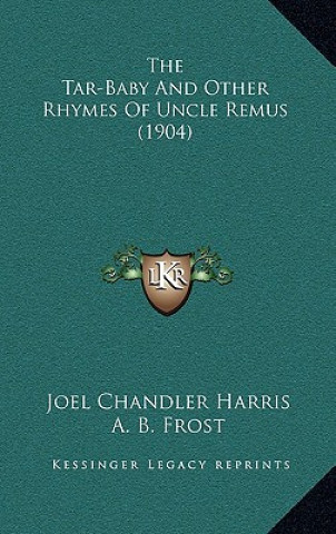 Kniha The Tar-Baby and Other Rhymes of Uncle Remus (1904) Joel Chandler Harris