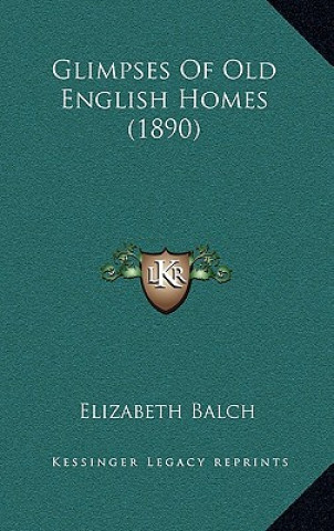 Libro Glimpses of Old English Homes (1890) Elizabeth Balch