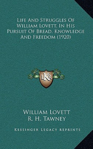 Libro Life and Struggles of William Lovett, in His Pursuit of Bread, Knowledge and Freedom (1920) William Lovett