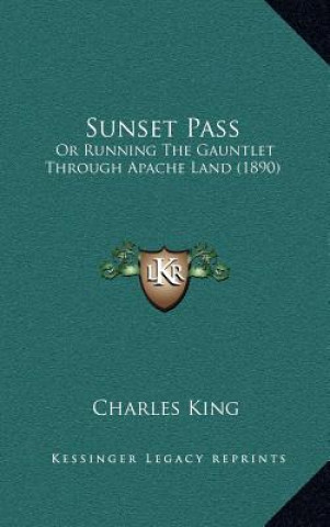 Książka Sunset Pass: Or Running the Gauntlet Through Apache Land (1890) Charles King