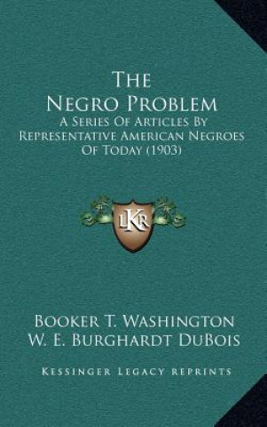 Book The Negro Problem: A Series of Articles by Representative American Negroes of Today (1903) Booker T. Washington