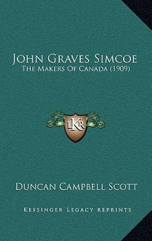 Kniha John Graves Simcoe: The Makers of Canada (1909) Duncan Campbell Scott