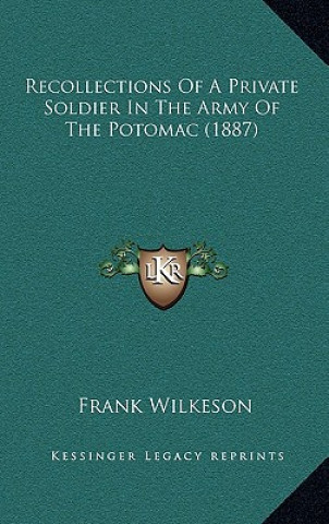 Kniha Recollections of a Private Soldier in the Army of the Potomac (1887) Frank Wilkeson