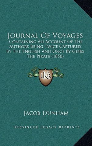 Книга Journal of Voyages: Containing an Account of the Authors Being Twice Captured by the English and Once by Gibbs the Pirate (1850) Jacob Dunham