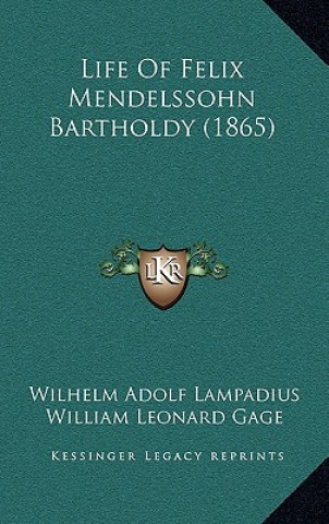 Kniha Life of Felix Mendelssohn Bartholdy (1865) Wilhelm Adolf Lampadius