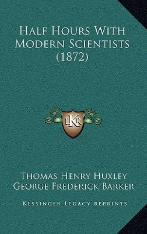Libro Half Hours with Modern Scientists (1872) Thomas Henry Huxley