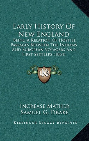 Carte Early History Of New England: Being A Relation Of Hostile Passages Between The Indians And European Voyagers And First Settlers (1864) Increase Mather