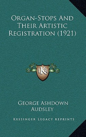 Buch Organ-Stops and Their Artistic Registration (1921) George Ashdown Audsley