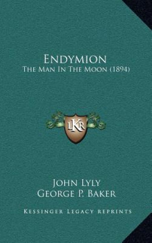 Könyv Endymion: The Man in the Moon (1894) John Lyly