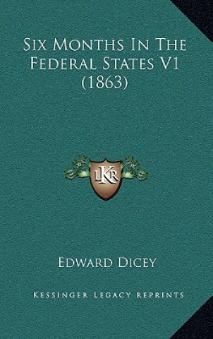 Kniha Six Months in the Federal States V1 (1863) Edward Dicey