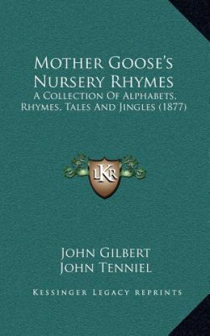 Книга Mother Goose's Nursery Rhymes: A Collection of Alphabets, Rhymes, Tales and Jingles (1877) John Gilbert