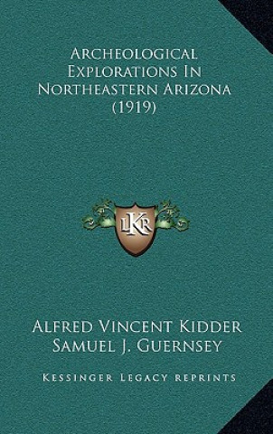 Libro Archeological Explorations in Northeastern Arizona (1919) Alfred Vincent Kidder