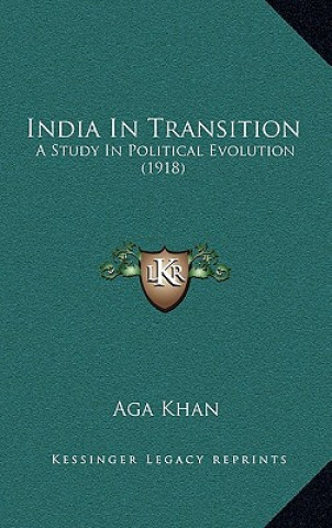 Carte India in Transition: A Study in Political Evolution (1918) Aga Khan