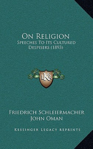 Carte On Religion: Speeches to Its Cultured Despisers (1893) Friedrich Schleiermacher