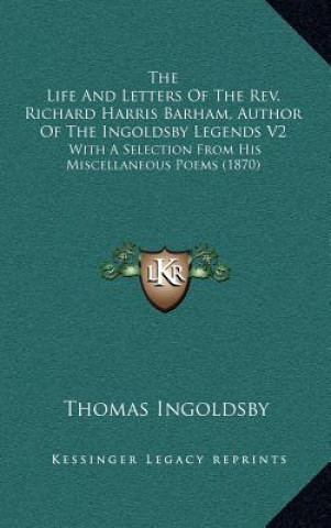 Książka The Life and Letters of the REV. Richard Harris Barham, Author of the Ingoldsby Legends V2: With a Selection from His Miscellaneous Poems (1870) Thomas Ingoldsby